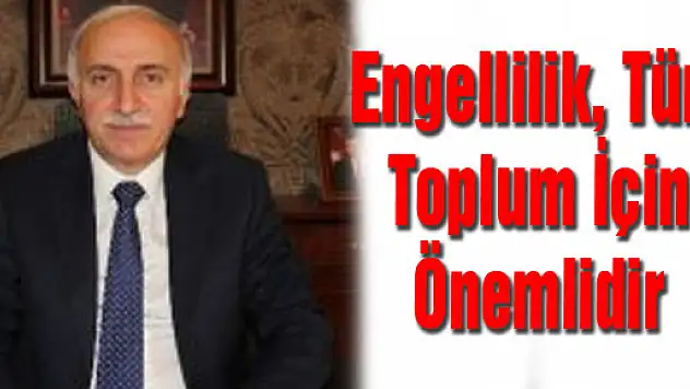 'Engellilik, Tüm Toplum İçin Önemlidir'