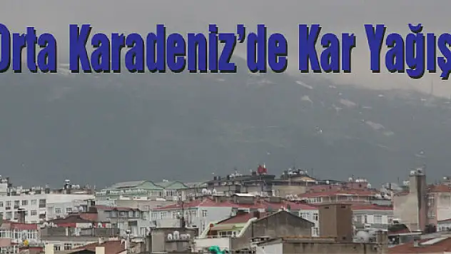 Orta Karadeniz'de Kar Yağışı