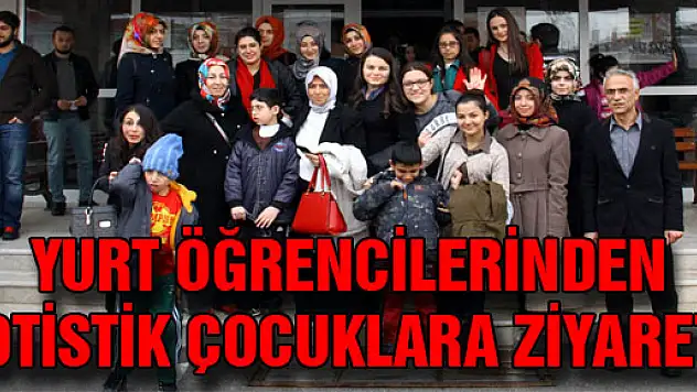 YURT ÖĞRENCİLERİNDEN OTİSTİK ÇOCUKLARA ZİYARET
