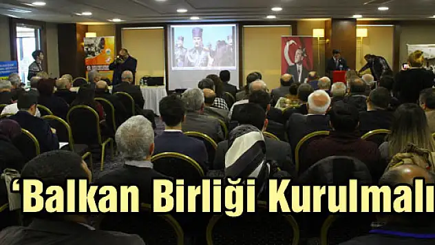 'Balkan Birliği kurulmalı'
