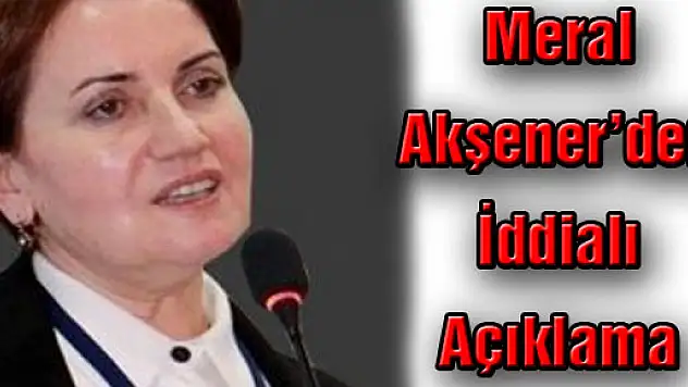 Meral Akşener'den İddialı Açıklama