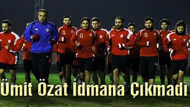 Ümit Özat İdmana Çıkmadı