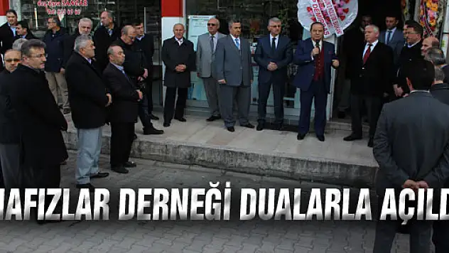 HAFIZLAR DERNEĞİ DUALARLA AÇILDI