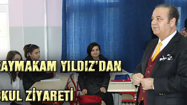 KAYMAKAM YILDIZ'DAN OKUL ZİYARETİ