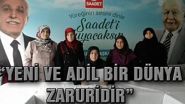 'YENİ VE ADİL BİR DÜNYA ZARURİDİR'