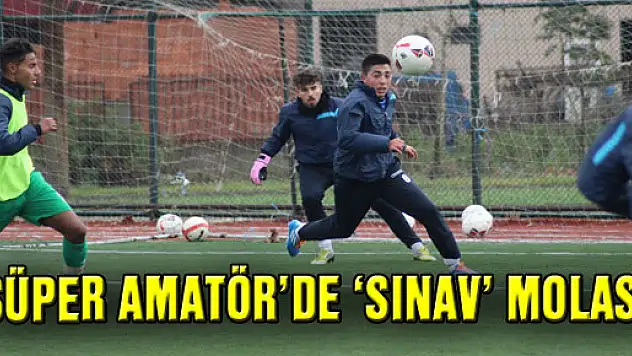 SÜPER AMATÖR'DE 'SINAV' MOLASI