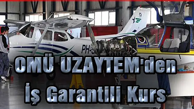 OMÜ UZAYTEM'den 'İş Garantili' Kurs