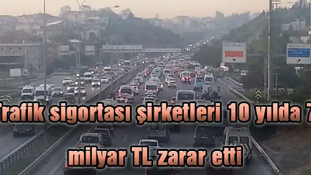 Trafik sigortası şirketleri 10 yılda 7 milyar TL zarar etti