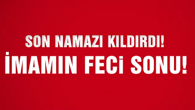 SON NAMAZINI KILDIRDI!