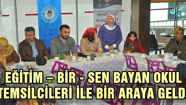 EĞİTİM – BİR - SEN BAYAN OKUL TEMSİLCİLERİ İLE BİR ARAYA GELDİ