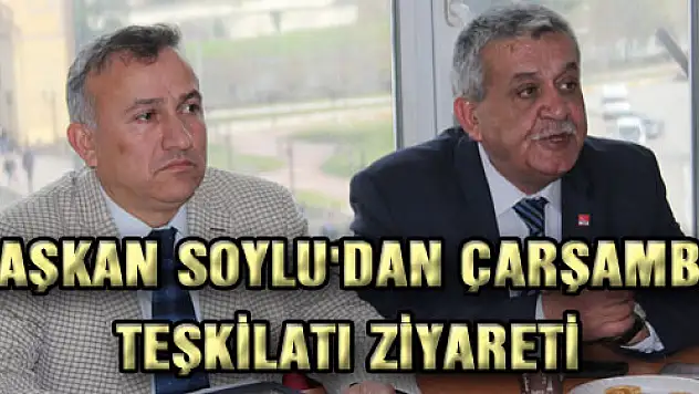 BAŞKAN SOYLU'DAN ÇARŞAMBA TEŞKİLATI ZİYARETİ