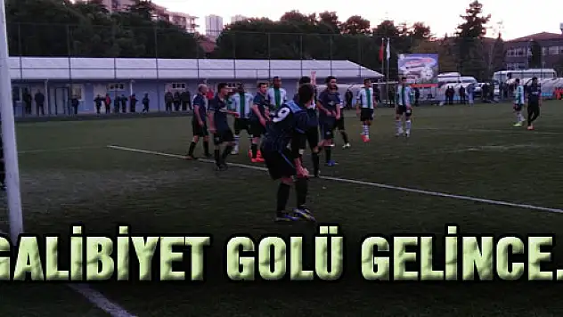 GALİBİYET GOLÜ GELİNCE...