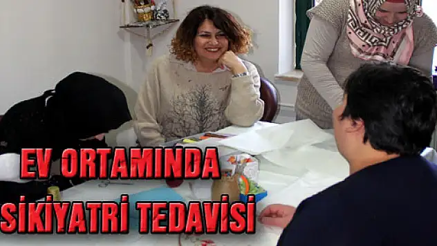 EV ORTAMINDA PSİKİYATRİ TEDAVİSİ