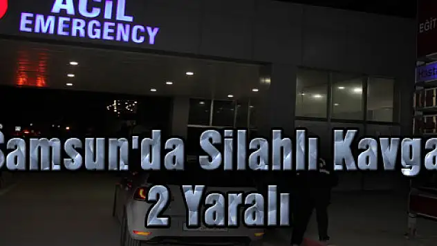 Samsun'da Silahlı Kavga: 2 Yaralı