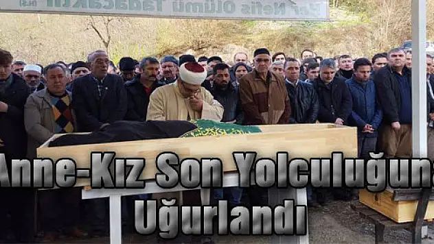 Anne-Kız Son Yolculuğuna Uğurlandı