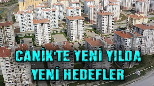 CANİK'TE YENİ YILDA YENİ HEDEFLER