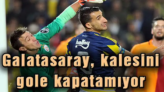 Galatasaray, kalesini gole kapatamıyor
