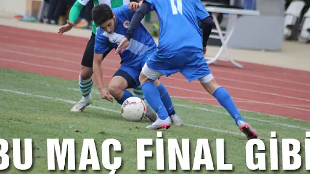 BU MAÇ FİNAL GİBİ!