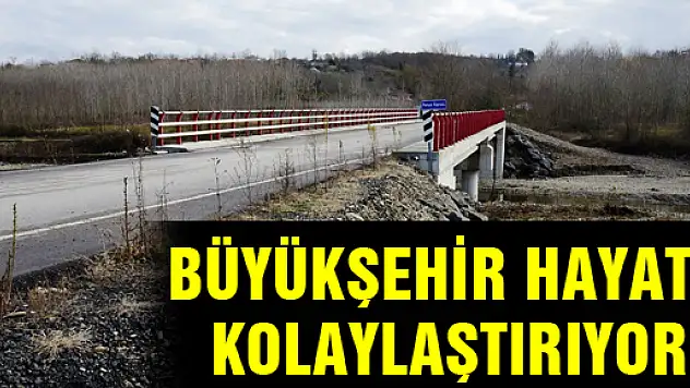BÜYÜKŞEHİR HAYATI KOLAYLAŞTIRIYOR