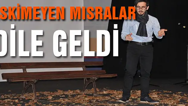 ESKİMEYEN MISRALAR DİLE GELDİ