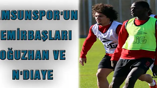 SAMSUNSPOR'UN DEMİRBAŞLARI: 'OĞUZHAN VE N'DIAYE'