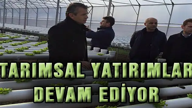 TARIMSAL YATIRIMLAR DEVAM EDİYOR