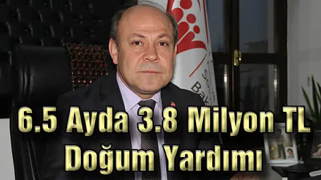 6.5 Ayda 3.8 Milyon TL Doğum Yardımı