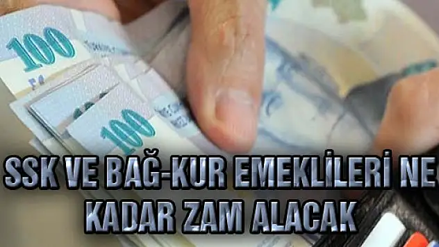 SSK VE BAĞ-KUR EMEKLİLERİ NE KADAR ZAM ALACAK?