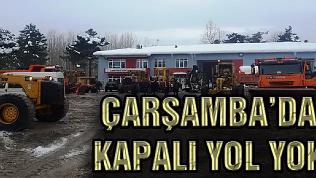 ÇARŞAMBA'DA KAPALI YOL YOK