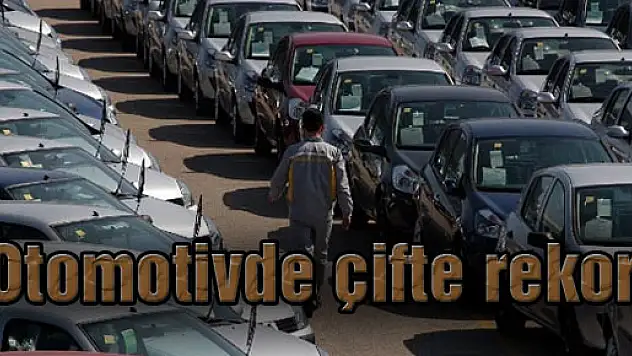 Otomotivde çifte rekor!