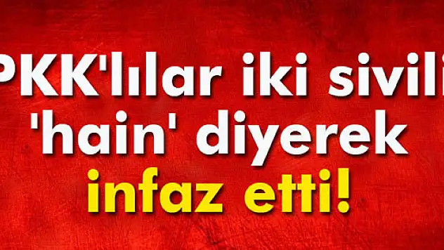 PKK'lılar Cizre'de iki sivili 'hain' diyerek infaz etti