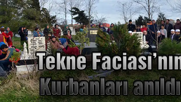 Tekne Faciası'nın Kurbanları anıldı
