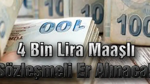 4 Bin Lira Maaşlı Sözleşmeli Er Alınacak