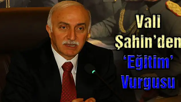 Vali Şahin'den 'Eğitim' Vurgusu