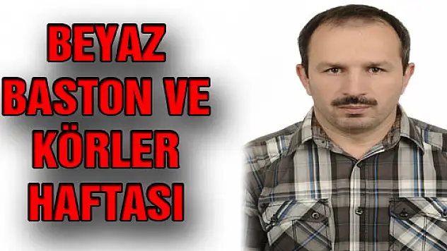 BEYAZ BASTON VE KÖRLER HAFTASI