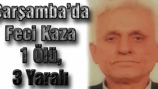 Çarşamba'da Feci Kaza: 1 Ölü, 3 Yaralı