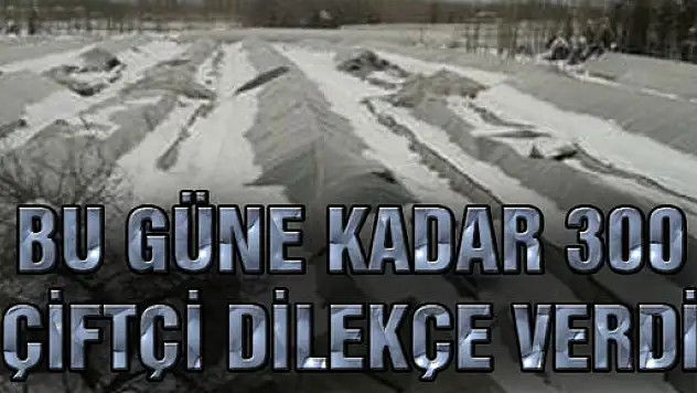 BU GÜNE KADAR 300 ÇİFTÇİ DİLEKÇE VERDİ