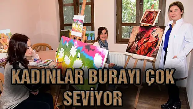 KADINLAR BURAYI ÇOK SEVİYOR