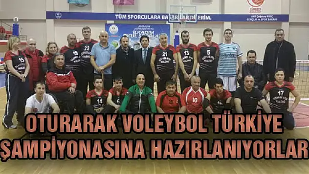 OTURARAK VOLEYBOL TÜRKİYE ŞAMPİYONASINA HAZIRLANIYORLAR