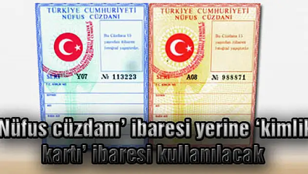'Nüfus cüzdanı' ibaresi yerine 'kimlik kartı' ibaresi kullanılacak