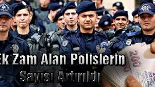 Ek Zam Alan Polislerin Sayısı Artırıldı