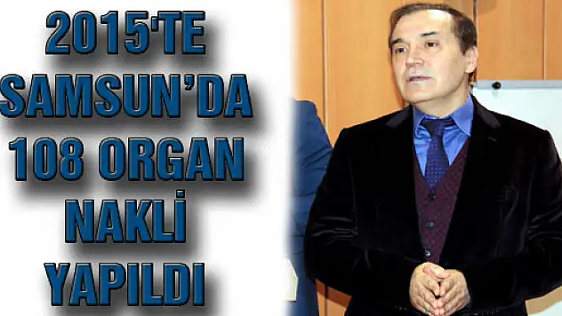 2015'TE SAMSUN'DA 108 ORGAN NAKLİ YAPILDI 