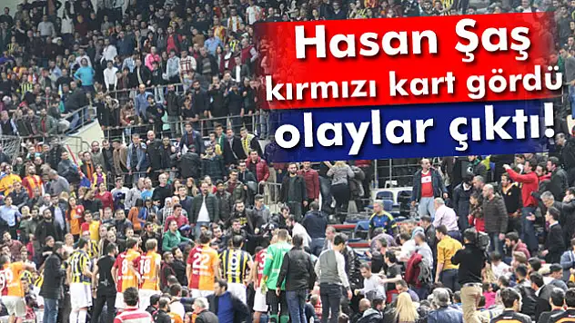 Hasan Şaş kırmızı kart gördü, olaylar çıktı!