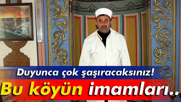 Bu köyde imamlık babadan oğula geçiyor