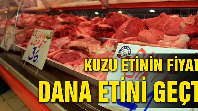 Kuzu Etinin Fiyatı Dana Etini Geçti