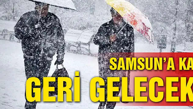 Samsun'a Kar Geri Gelecek