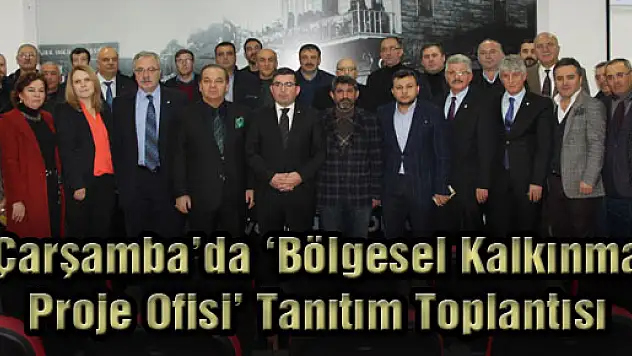 Çarşamba'da 'Bölgesel Kalkınma Proje Ofisi' Tanıtım Toplantısı