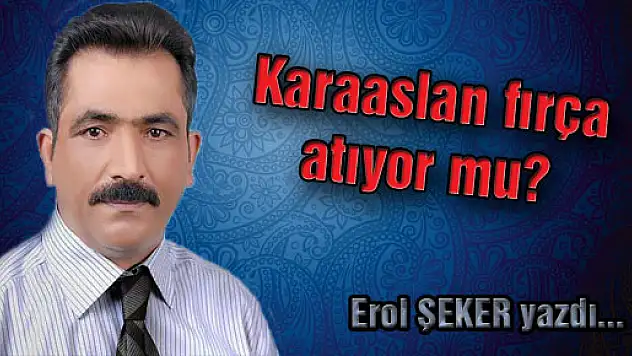 Karaaslan fırça atıyor mu?