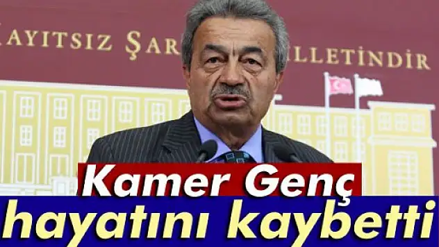 Kamer Genç hayatını kaybetti!
