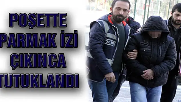 Poşette Parmak İzi Çıkınca Tutuklandı